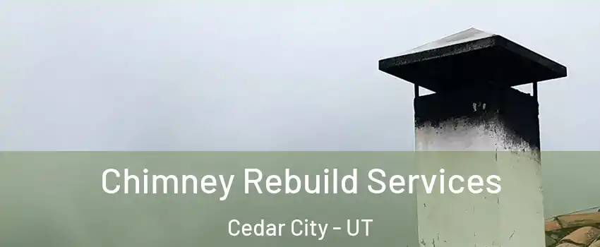  Chimney Rebuild Services Cedar City - UT