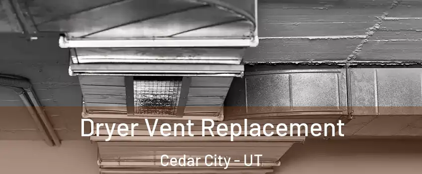  Dryer Vent Replacement Cedar City - UT