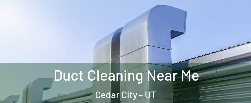  Duct Cleaning Near Me Cedar City - UT