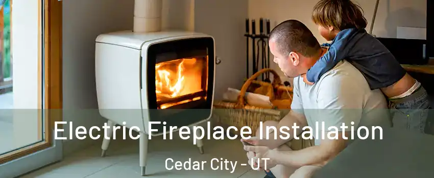  Electric Fireplace Installation Cedar City - UT