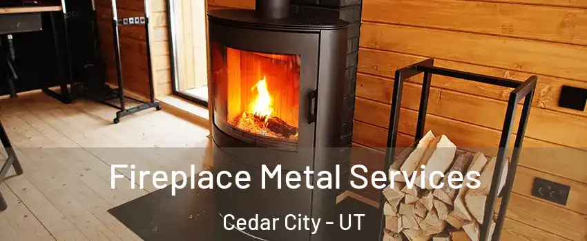  Fireplace Metal Services Cedar City - UT