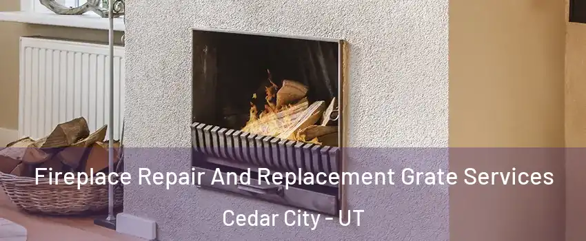  Fireplace Repair And Replacement Grate Services Cedar City - UT