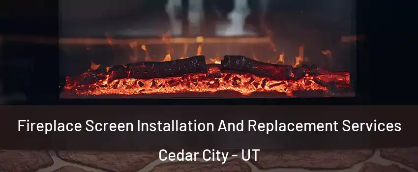  Fireplace Screen Installation And Replacement Services Cedar City - UT