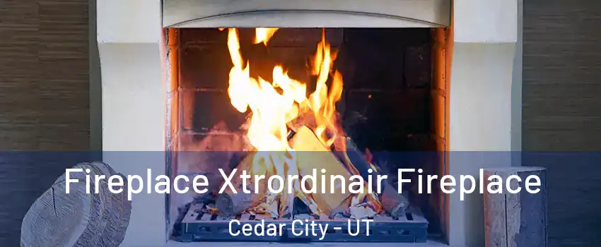  Fireplace Xtrordinair Fireplace Cedar City - UT