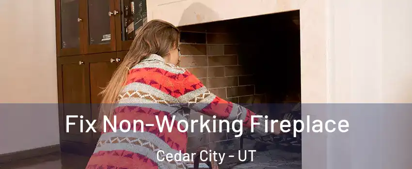  Fix Non-Working Fireplace Cedar City - UT