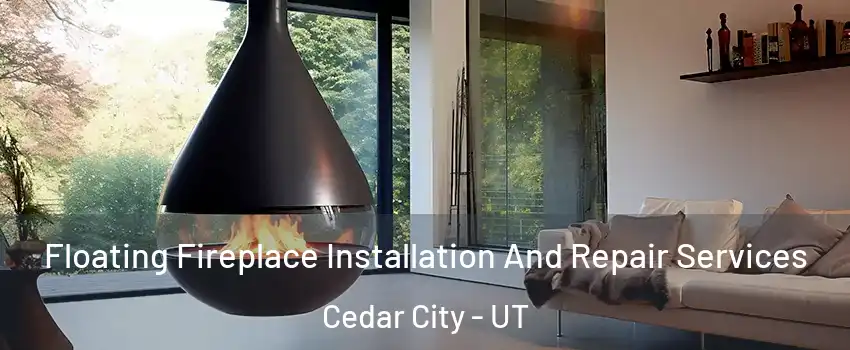  Floating Fireplace Installation And Repair Services Cedar City - UT