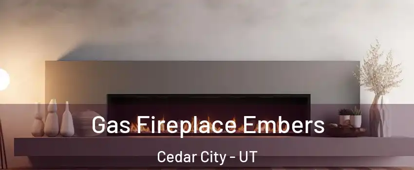  Gas Fireplace Embers Cedar City - UT