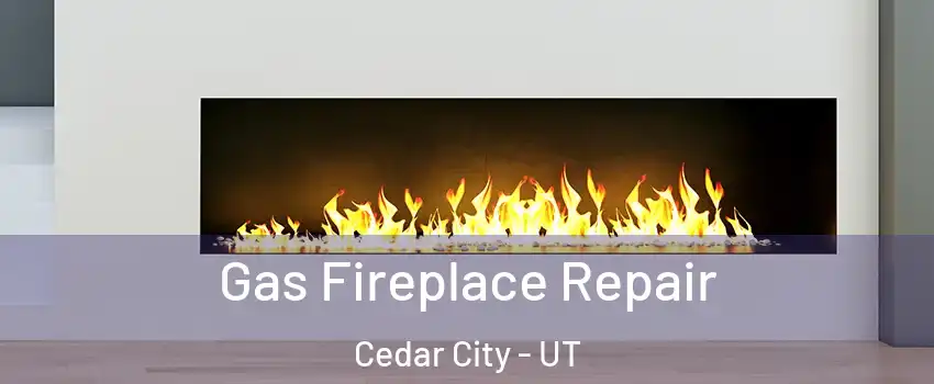  Gas Fireplace Repair Cedar City - UT
