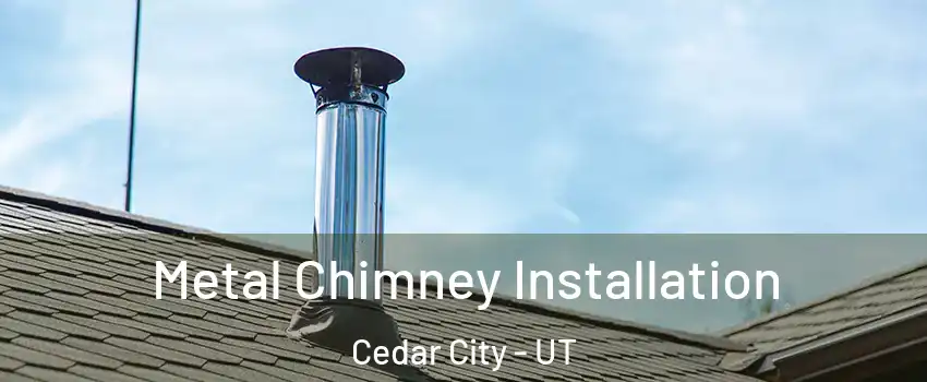  Metal Chimney Installation Cedar City - UT