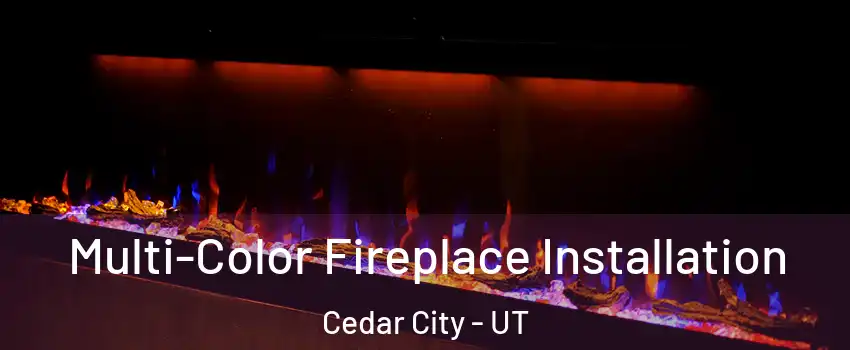  Multi-Color Fireplace Installation Cedar City - UT