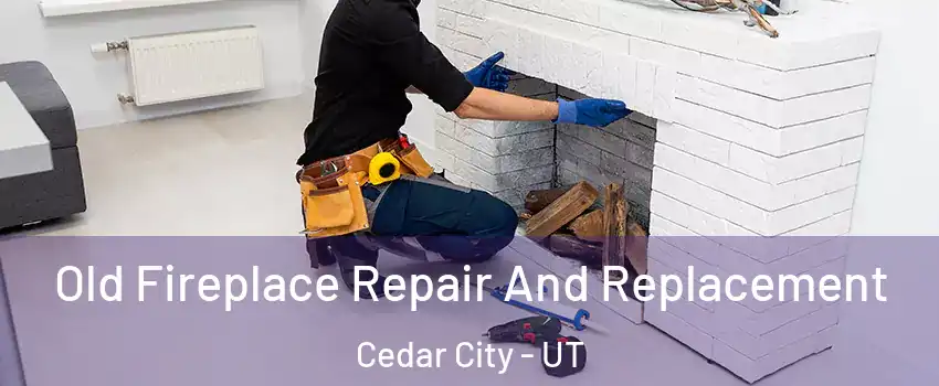  Old Fireplace Repair And Replacement Cedar City - UT