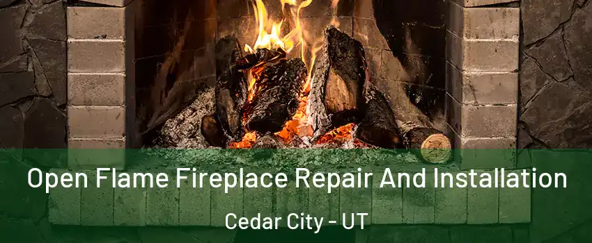  Open Flame Fireplace Repair And Installation Cedar City - UT