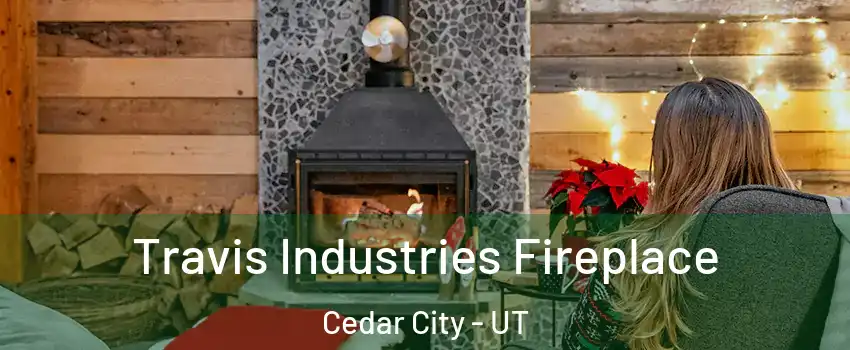  Travis Industries Fireplace Cedar City - UT