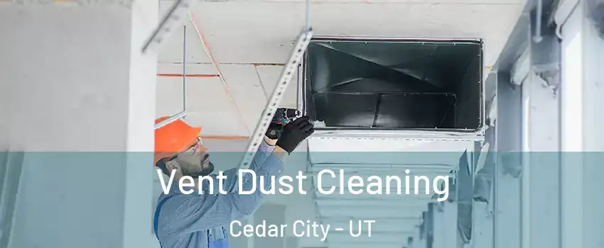  Vent Dust Cleaning Cedar City - UT