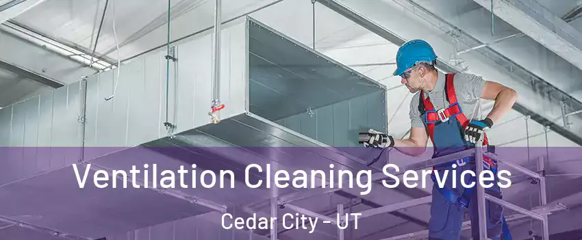  Ventilation Cleaning Services Cedar City - UT