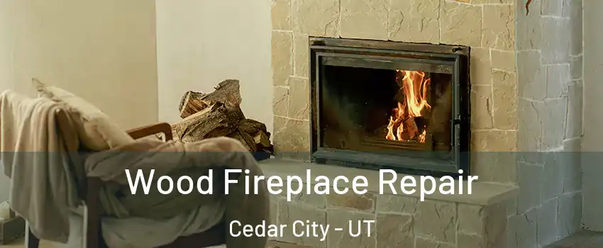  Wood Fireplace Repair Cedar City - UT